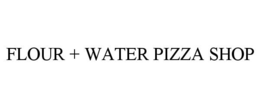 FLOUR + WATER PIZZA SHOP trademark