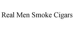 REAL MEN SMOKE CIGARS trademark