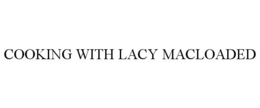COOKING WITH LACY MACLOADED trademark