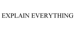 EXPLAIN EVERYTHING trademark