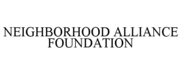 NEIGHBORHOOD ALLIANCE FOUNDATION trademark