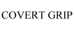 COVERT GRIP trademark