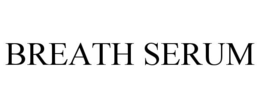 BREATH SERUM trademark