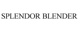 SPLENDOR BLENDER trademark