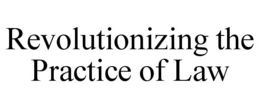 REVOLUTIONIZING THE PRACTICE OF LAW trademark