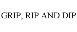 GRIP, RIP AND DIP trademark