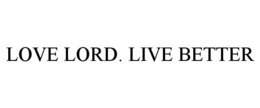 LOVE LORD. LIVE BETTER trademark