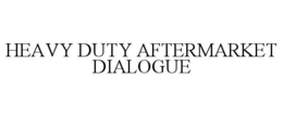 HEAVY DUTY AFTERMARKET DIALOGUE trademark