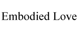 EMBODIED LOVE trademark
