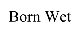 BORN WET trademark