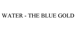 WATER - THE BLUE GOLD trademark