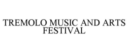 TREMOLO MUSIC AND ARTS FESTIVAL trademark