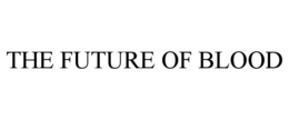 THE FUTURE OF BLOOD trademark