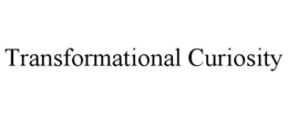 TRANSFORMATIONAL CURIOSITY trademark