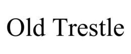 OLD TRESTLE trademark