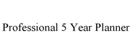 PROFESSIONAL 5 YEAR PLANNER trademark