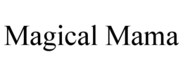 MAGICAL MAMA trademark