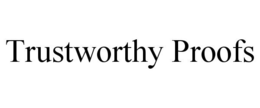 TRUSTWORTHY PROOFS trademark