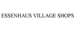 ESSENHAUS VILLAGE SHOPS trademark