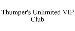 THUMPER'S UNLIMITED VIP CLUB trademark