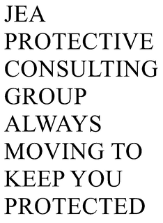 JEA PROTECTIVE CONSULTING GROUP  ALWAYS MOVING TO KEEP YOU PROTECTED trademark