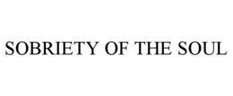 SOBRIETY OF THE SOUL trademark