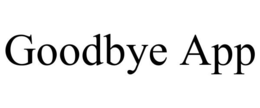 GOODBYE APP trademark