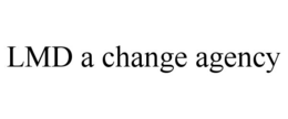 LMD A CHANGE AGENCY trademark