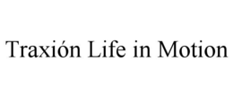 TRAXIÓN LIFE IN MOTION trademark