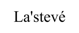 LA'STEVÉ trademark