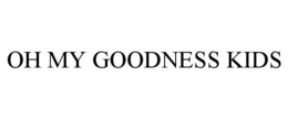OH MY GOODNESS KIDS trademark