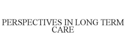 PERSPECTIVES IN LONG TERM CARE trademark