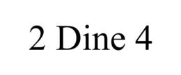 2 DINE 4 trademark