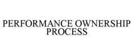 PERFORMANCE OWNERSHIP PROCESS trademark