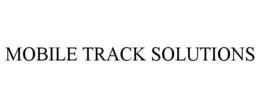 MOBILE TRACK SOLUTIONS trademark