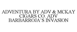 ADVENTURA BY ADV & MCKAY CIGARS CO. ADV BARBARROJA'S INVASION trademark
