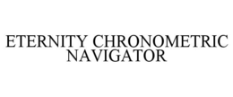 ETERNITY CHRONOMETRIC NAVIGATOR trademark
