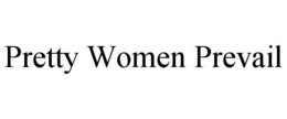 PRETTY WOMEN PREVAIL trademark