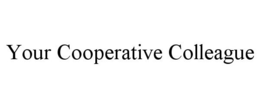 YOUR COOPERATIVE COLLEAGUE trademark