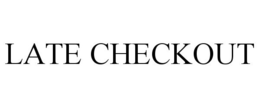 LATE CHECKOUT trademark