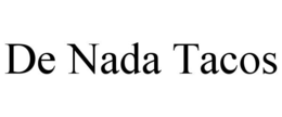 DE NADA TACOS trademark