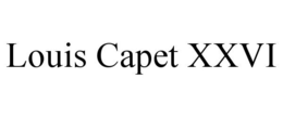 LOUIS CAPET XXVI trademark