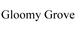 GLOOMY GROVE trademark