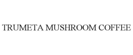 TRUMETA MUSHROOM COFFEE trademark