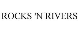 ROCKS 'N RIVERS trademark