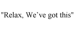 "RELAX, WE'VE GOT THIS" trademark