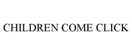 CHILDREN COME CLICK trademark