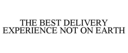THE BEST DELIVERY EXPERIENCE NOT ON EARTH trademark