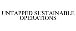 UNTAPPED SUSTAINABLE OPERATIONS trademark