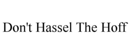 DON'T HASSEL THE HOFF trademark